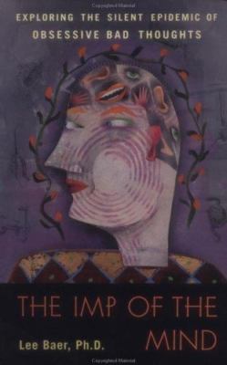The Imp of Mind Exploring The Silent Epidemic of Obsessive Bad Thoughts By Baer 