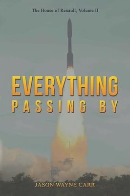 Everything Passing By: The House of Renault, Volume II by Jason Wayne Carr NEW