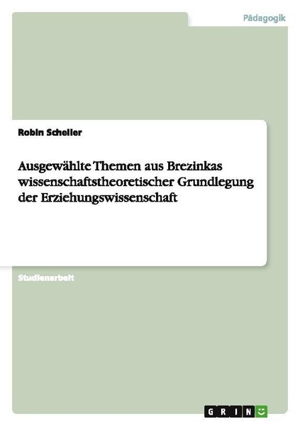 AusgewäHlte Themen Aus Brezinkas Wissenschaftstheoretischer Grundlegung Der Erzi-image
