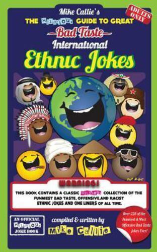 The Hilarious Bad Taste Joke Bks.: The Hilarious Guide to Great Bad Taste International Ethnic Jokes by Mike Callie (2015, Trade Paperback) for sale online | eBay The Hilarious Bad Taste Joke Bks.: The Hilarious Guide to Great Bad Taste International Ethnic Jokes by Mike Callie (2015, Trade Paperback) for sale online | eBay
