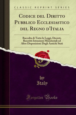 Codice del Diritto Pubblico Ecclesiastico del Regno d'Italia (Classic Reprint)