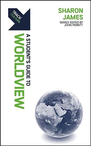 Track: Worldview: A Student’s Guide to Worldview,Sharon James