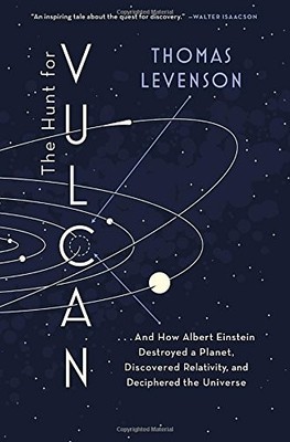 The Hunt for Vulcan: . . . and How Albert Einstein Destroyed a P