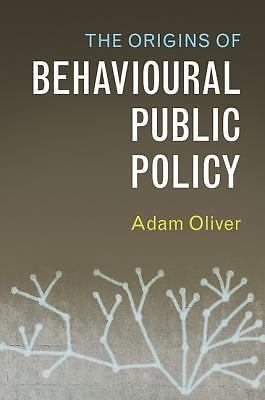 The Origins of Behavioural Public Policy Oliver Paperback 9781316649664