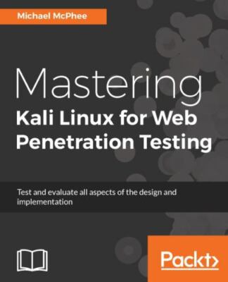 Mastering Kali Linux for Web Penetration Testing: The ultimate defense against c