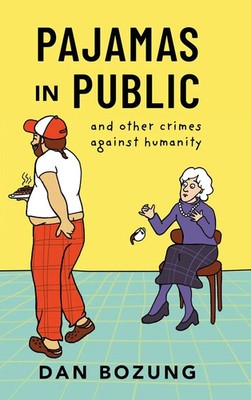 Dan Bozung | Pajamas in Public and Other Crimes Against Humanity | Buch (2025)