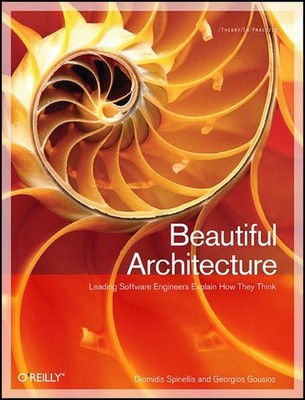 Beautiful Architecture Leading Thinkers Reveal the Hidden Beauty in Software Des