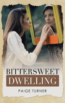 Bittersweet Dwelling by Turner, Paige