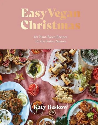 Easy Vegan Christmas | 80 Plant-Based Recipes For The Festive Season | Beskow
