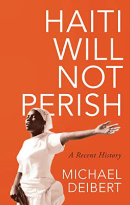 Haiti Will Not Perish: A Recent History - Paperback NEW Deibert, Michae 01/07/20