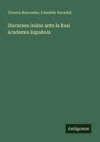 Discursos LeíDos Ante La Real Academia EspañOla Vicente Barrantes (U. A.) Buch