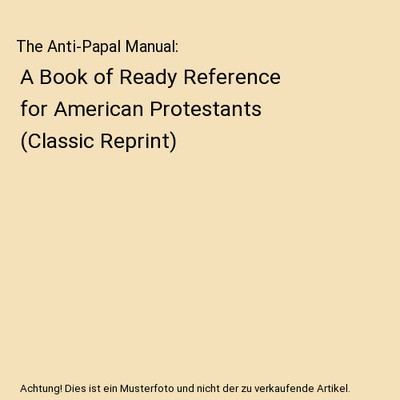 The Anti-Papal Manual: A Book of Ready Reference for American Protestants (Class
