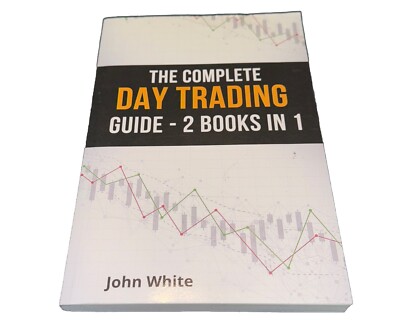 The Complete Day Trading Guide - 2 Books in 1: Take the First Steps to Becom...