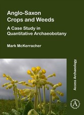 ANGLOSAXON CROPS & WEEDS A CASE STUDY IN by MARK MCKERRACHER Paperback Self Help