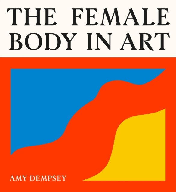 The Female Body in Art by Amy Dempsey (Hardback Book)