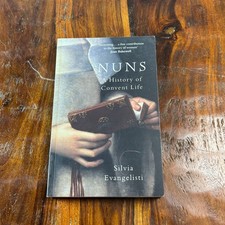 Nuns A History of Convent Life Silvia Evangelisti Oxford University Press 2008