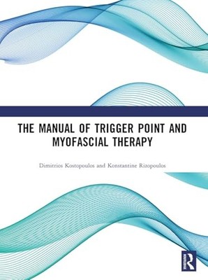 The Manual of Trigger Point and Myofascial Therapy by Dimitrios Kostopoulos