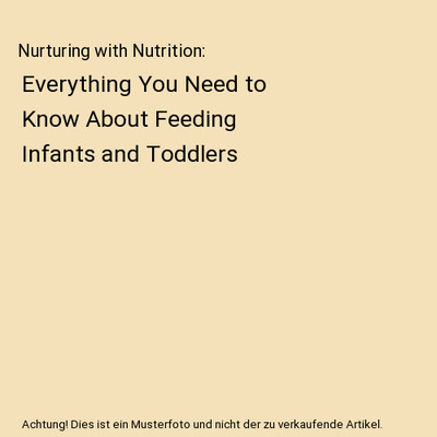 Nurturing with Nutrition: Everything You Need to Know About Feeding Infants and 