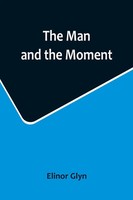 Elinor Glyn | The Man And The Moment | Taschenbuch | Englisch (2022)