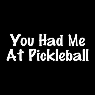 You Had Me At Pickleball Decal Sticker White Die Cut Vinyl