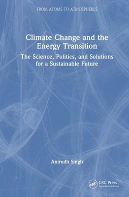 Climate Change and the Energy Transition: The Science, Politics, and Solutions f