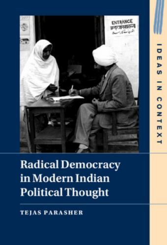 Radical Democracy in Modern Indian Political Thought by Tejas Parasher (2023,...