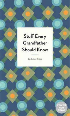 Stuff Every Grandfather Should Know by Jim Knipp (English) Hardcover Book