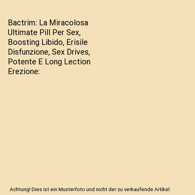 Bactrim: La Miracolosa Ultimate Pill Per Sex, Boosting Libido, Erisile Disfunzio