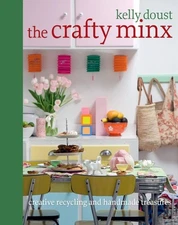 The Crafty Minx: Creative Recycling and Handmade Treasures, Kelly Doust, Very Go