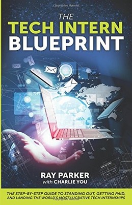 THE TECH INTERN BLUEPRINT: THE STEP-BY-STEP GUIDE TO By Ray O. Parker & Charlie