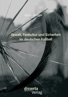 Kevin BöTtger | Gewalt, Fankultur Und Sicherheit Im Deutschen FußBall | Buch
