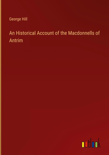 George Hill | An Historical Account Of The Macdonnells Of Antrim | Buch (2023)-image