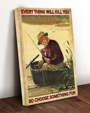 Fishing Everything Will Kill You So Choose Something Fun Fisherman Funny Canvas