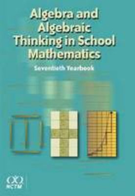 Algebra and Algebraic Thinking in School Mathematics, 70th Yearbo