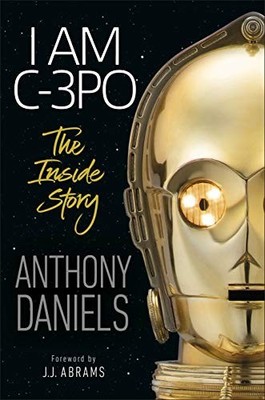 I Am C-3PO - The Inside Story: Foreword by J.J. A by Daniels, Anthony 0241357608