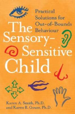 The Sensory-Sensitive Child: Practical Solutions for Out-of-Bo - ACCEPTABLE