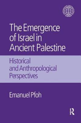 Emergence of Israel in Ancient Palestine : Historical and Anthropological Per...