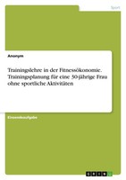 Trainingslehre In Der FitnessöKonomie. Trainingsplanung FüR Eine 30-JäHrige Frau