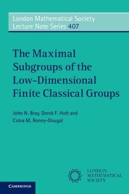 Maximal Subgroups of the Low-dimensional Finite Classical Groups by John N. Bray