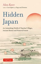 Hidden Japan: An Astonishing World of Thatched Villages, Ancient Shrines and...