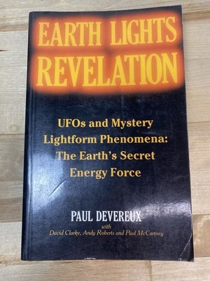 Earth Lights Revelation : UFOs And Mystery Lightform Phenomena By Paul Devereux 