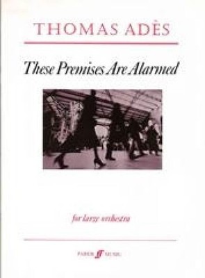 These Premises Are Alarmed Orchestra Orchestra Music Adès Faber Music