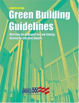 Green Building Guidelines : Meeting the Demand for Low-Energy, Re