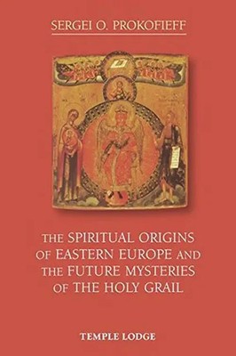 The Spiritual Origins of Eastern Europe and the Future Mysteries of the Holy...