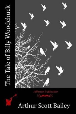 The Tale of Billy Woodchuck by Arthur Scott Bailey (English) Paperback Book