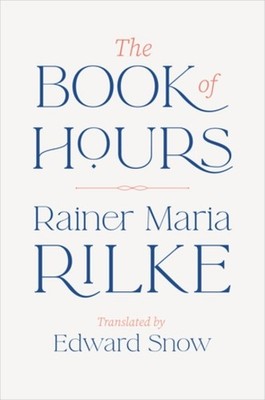The Book of Hours by Rainer Maria Rilke, Edward Snow - 9781324074960
