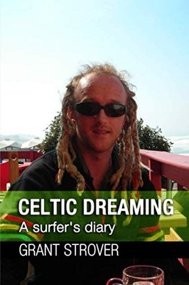 Celtic Dreaming: A surfer's diary By Strover, Grant Grant Strove