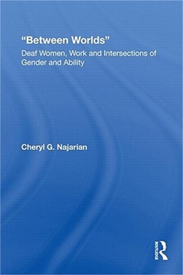 Between Worlds: Deaf Women, Work and Intersections of Gender and Ability (Paperb