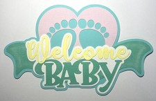 Baby Welcome Baby Die Cut  Newborn Scrapbook  Baby Shower  Paper Pieced    