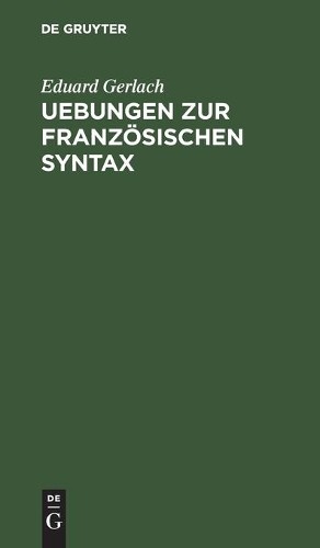 Eduard Gerlach Uebungen Zur Französischen Syntax (Hardback)